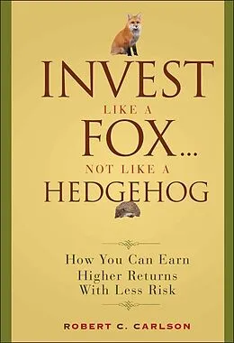 E-Book (pdf) Invest Like a Fox... Not Like a Hedgehog von Robert C. Carlson