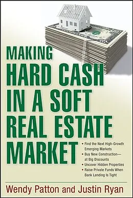 E-Book (pdf) Making Hard Cash in a Soft Real Estate Market von Wendy Patton, Justin Ryan