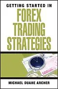 E-Book (pdf) Getting Started in Forex Trading Strategies von Michael D. Archer