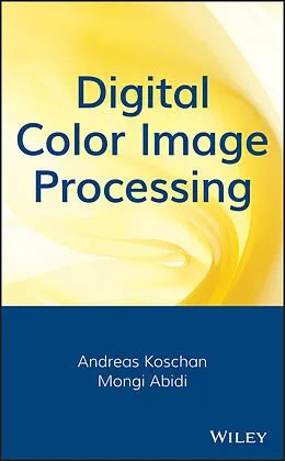 E-Book (pdf) Digital Color Image Processing von Andreas Koschan, Mongi Abidi