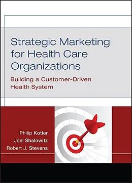 E-Book (pdf) Strategic Marketing For Health Care Organizations von Philip Kotler, Joel Shalowitz, Robert J. Stevens