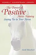 E-Book (epub) The Power of Positive Horse Training von Sarah Blanchard