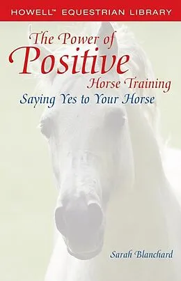 E-Book (epub) The Power of Positive Horse Training von Sarah Blanchard