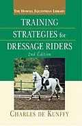 E-Book (epub) Training Strategies for Dressage Riders von Charles De Kunffy