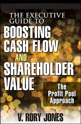 E-Book (pdf) The Executive Guide to Boosting Cash Flow and Shareholder Value von V. Rory Jones