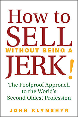 E-Book (pdf) How to Sell Without Being a JERK! von John Klymshyn