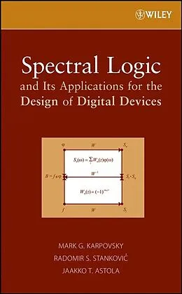 E-Book (pdf) Spectral Logic and Its Applications for the Design of Digital Devices von Mark G. Karpovsky, Radomir S. Stankovic, Jaakko T. Astola