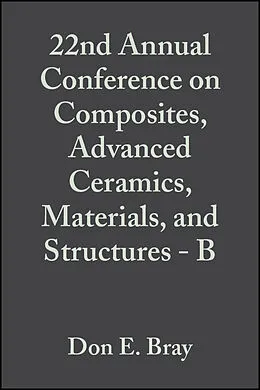 E-Book (pdf) 22nd Annual Conference on Composites, Advanced Ceramics, Materials, and Structures - B von Don E. Bray