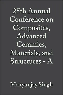 E-Book (pdf) 25th Annual Conference on Composites, Advanced Ceramics, Materials, and Structures - A von Mrityunjay Singh, Todd Jessen