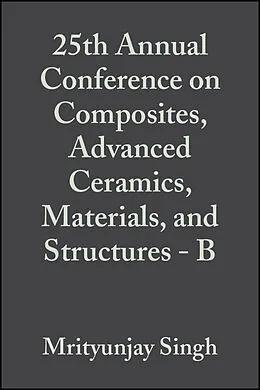 E-Book (pdf) 25th Annual Conference on Composites, Advanced Ceramics, Materials, and Structures - B von Mrityunjay Singh, Todd Jessen