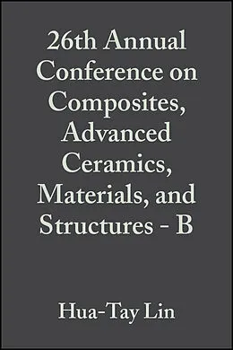 E-Book (pdf) 26th Annual Conference on Composites, Advanced Ceramics, Materials, and Structures - B von Hua-Tay Lin, Mrityunjay Singh