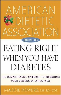 E-Book (epub) American Dietetic Association Guide to Eating Right When You Have Diabetes von Maggie Powers