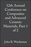 E-Book (pdf) 12th Annual Conference on Composites and Advanced Ceramic Materials, Part 1 of 2 von John B. Wachtman