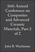 E-Book (pdf) 16th Annual Conference on Composites and Advanced Ceramic Materials, Part 2 of 2 von John B. Wachtman