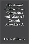 E-Book (pdf) 18th Annual Conference on Composites and Advanced Ceramic Materials - A von John B. Wachtman