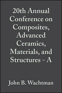 E-Book (pdf) 20th Annual Conference on Composites, Advanced Ceramics, Materials, and Structures - A von John B. Wachtman