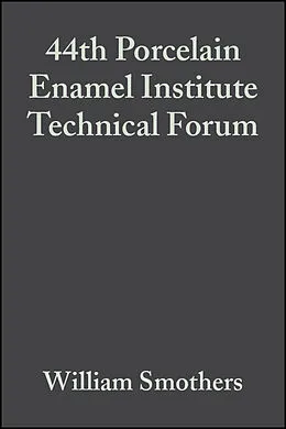 E-Book (pdf) 44th Porcelain Enamel Institute Technical Forum von William Smothers