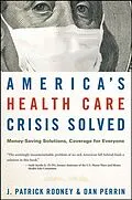 E-Book (pdf) America's Health Care Crisis Solved von J. Patrick Rooney, Dan Perrin