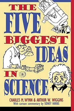 E-Book (epub) The Five Biggest Ideas in Science von Charles M. Wynn, Arthur W. Wiggins