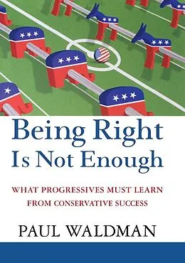E-Book (epub) Being Right Is Not Enough von Paul Waldman