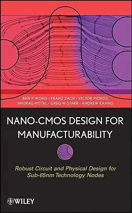 E-Book (pdf) Nano-CMOS Design for Manufacturability von Ban P. Wong, Anurag Mittal, Greg W. Starr