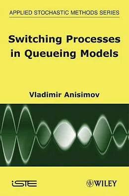 E-Book (pdf) Switching Processes in Queueing Models von Vladimir Anisimov