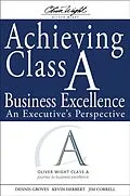 E-Book (epub) Achieving Class A Business Excellence von Dennis Groves, Kevin Herbert, Jim Correll
