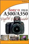 E-Book (epub) Sony Alpha DSLR-A300 / A350 Digital Field Guide von Tom Bonner