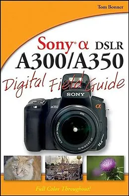 E-Book (epub) Sony Alpha DSLR-A300 / A350 Digital Field Guide von Tom Bonner