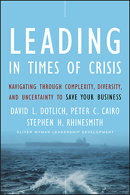 eBook (epub) Leading in Times of Crisis de David L. Dotlich, Peter C. Cairo, Stephen H. Rhinesmith