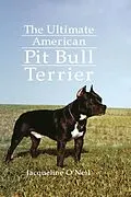 E-Book (epub) The Ultimate American Pit Bull Terrier von Jacqueline O'Neil