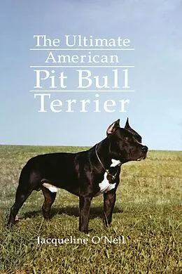 E-Book (epub) The Ultimate American Pit Bull Terrier von Jacqueline O'Neil