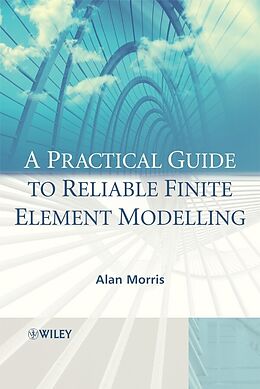 eBook (pdf) A Practical Guide to Reliable Finite Element Modelling de Alan Morris