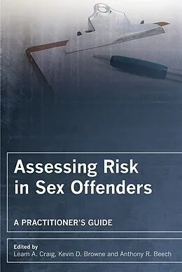 E-Book (pdf) Assessing Risk in Sex Offenders von Leam A. Craig, Kevin D. Browne, Anthony R. Beech