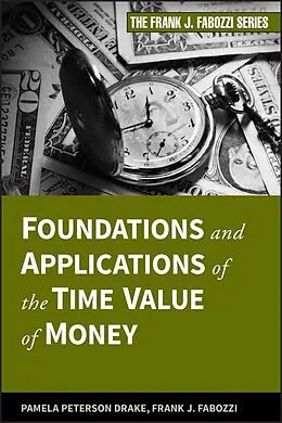 E-Book (pdf) Foundations and Applications of the Time Value of Money von Pamela Peterson Drake, Frank J. Fabozzi