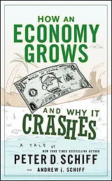Fester Einband How an Economy Grows and Why It Crashes von Schiff Peter D., Schiff Andrew J.