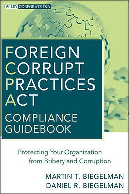 Livre Relié Foreign Corrupt Practices Act Compliance Guidebook de Martin T. Biegelman, Daniel R. Biegelman