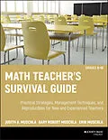E-Book (pdf) Math Teacher's Survival Guide: Practical Strategies, Management Techniques, and Reproducibles for New and Experienced Teachers, Grades 5-12 von Judith A. Muschla, Gary R. Muschla, Erin Muschla