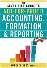 Couverture cartonnée The Simplified Guide to Not-for-Profit Accounting, Formation, and Reporting de Scot Laurence