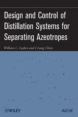 E-Book (pdf) Design and Control of Distillation Systems for Separating Azeotropes von William L. Luyben, I-Lung Chien