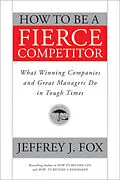 E-Book (epub) How to Be a Fierce Competitor von Jeffrey J. Fox