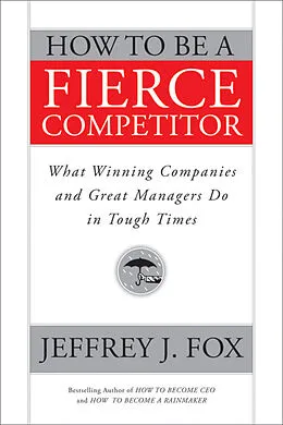 E-Book (epub) How to Be a Fierce Competitor von Jeffrey J. Fox
