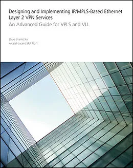 E-Book (pdf) Designing and Implementing IP/MPLS-Based Ethernet Layer 2 VPN Services, von Zhuo Xu