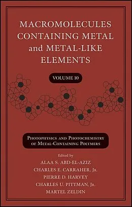 E-Book (pdf) Macromolecules Containing Metal and Metal-Like Elements, Volume 10, von Alaa S. Abd-El-Aziz, Charles E. Carraher, Pierre D. Harvey