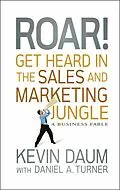 E-Book (epub) Roar! Get Heard in the Sales and Marketing Jungle von Kevin Daum