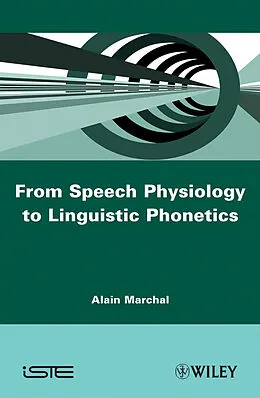 E-Book (pdf) From Speech Physiology to Linguistic Phonetics von Alain Marchal