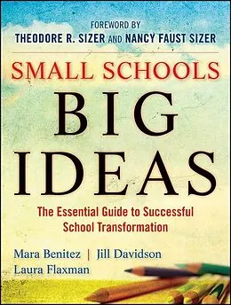 E-Book (pdf) Small Schools, Big Ideas von Mara Benitez, Jill Davidson, Laura Flaxman