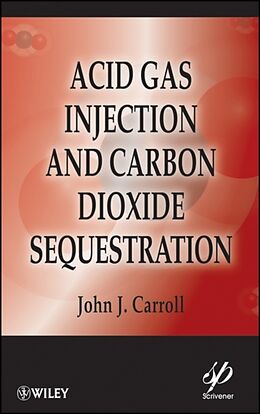 Fester Einband Acid Gas Injection and Carbon Dioxide Sequestration von John J. Carroll