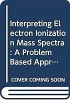 Fester Einband Interpreting Electron Ionization Mass Spectra von Attygalle Athula B.
