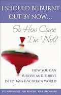 E-Book (epub) I Should Be Burnt Out By Now... So How Come I'm Not? von Peg Neuhauser, Ray Bender, Kirk Stromberg